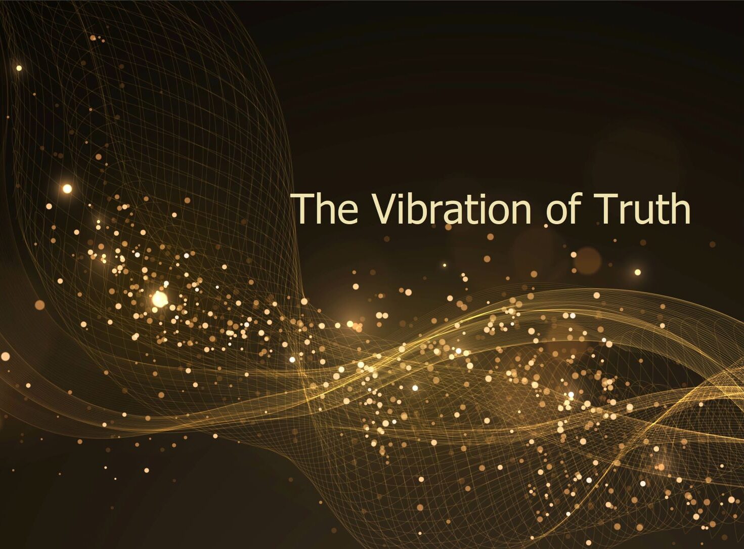 "The Vibration of Truth" ~ Online Series!
